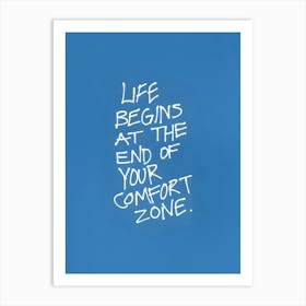 Life Begins At The End Of Your Comfort Zone Art Print