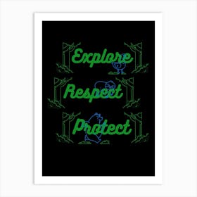 Explore, Respect, Protect Art Print