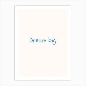 Dream Big Blue Quote Poster Art Print