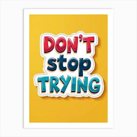 Dont Stop Trying Poster Art Print