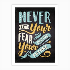 Never Let Your Fear Decide Your Future — kitchen art print, kitchen wall decor, motivational poster Art Print