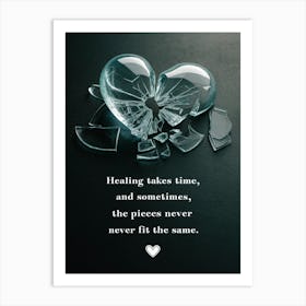 Healing Takes Time And Sometimes The Pieces Never Fit Art Print