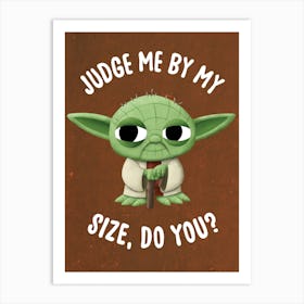 Judge Me By My Size, Do You? Art Print