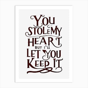 You Stole My Heart But I Let You Keep It Poster