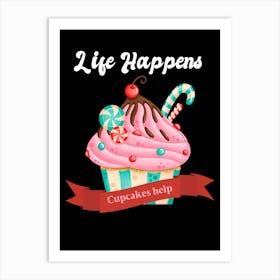 Life Happens Cupcakes Help Art Print