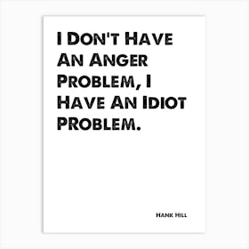 King of the Hill, Hank, I Don't Have An Anger Problem, Quote, Wall Print, Art Print
