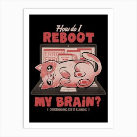 How Do I Reboot My Brain - Funny Cute Cat Computer Sarcasm Gift Art Print