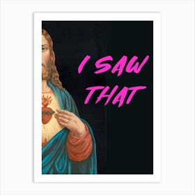 I Saw That Art Print