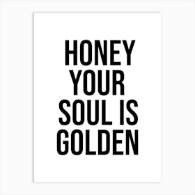 Honey Your Soul Is Golden quote Art Print