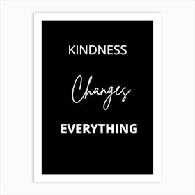 Kindness Changes Everything Art Print