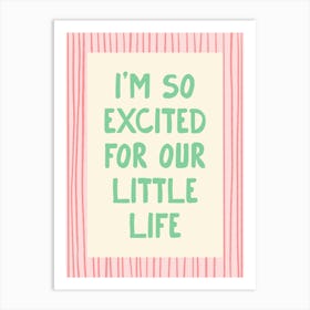 I’m So Excited For Our Little Life - Pink and Green Art Print