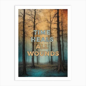 TIME HEALS ALL WOUNDS Art Print