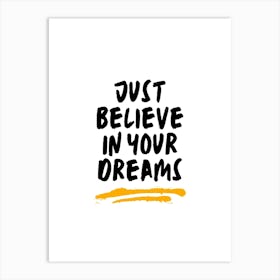 Just Believe In Your Dreams Art Print