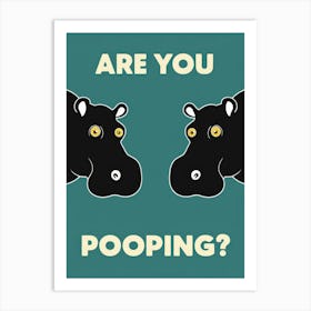 Are You Pooping? 35 Art Print