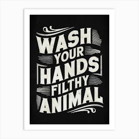 Wash Your Hands Filthy Animal 5 Art Print