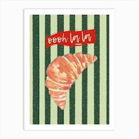 Oooh la la| Croissant, French, Bakery, Breakfast, Paris, Chic, Stripes, Decor, Art, Pastry, Gourmet, Stylish Art Print