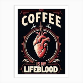 Coffee Is My Lifeblood 2 Art Print