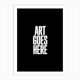 Art Goes Here Art Print