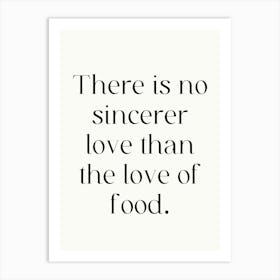 There Is No Greater Love Than The Love Of Food Art Print