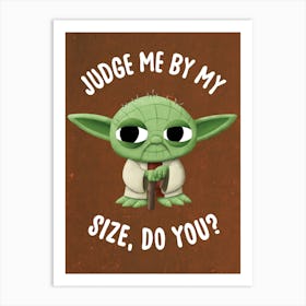 Judge Me By My Size, Do You? 1 Art Print