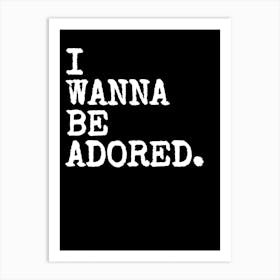 I Wanna Be Adored - Black Art Print