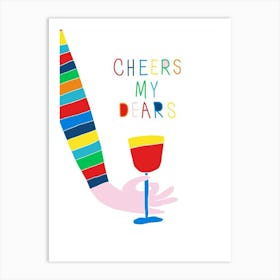 Cheers My Dears Art Print