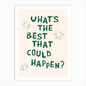 What's The Best That Could Happen in Green and Linen White Art Print