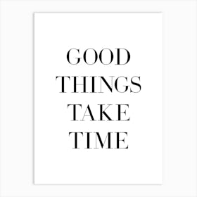 Good Things Take Time motivating quote Art Print