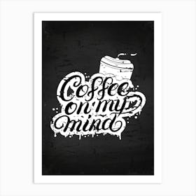 Coffee On My Mind — coffee print, kitchen art, kitchen wall decor Art Print