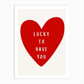 Lucky To Have You Heart Art Print
