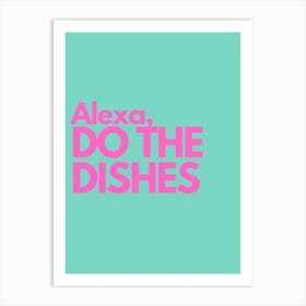 Alexa Do The Dishes Pink And Teal Kitchen Typography Art Print