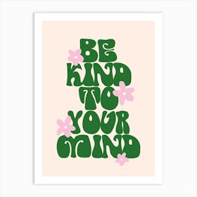 Be Kind To Your Mind Quote Art Print