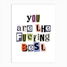 You are the fucking best quote, ransom, cut-outs, newspaper, vintage, retro, maximal, affirmations, quotes, saying, phrase, motivating, inspiring, inspirational, motivational, girl power Art Print