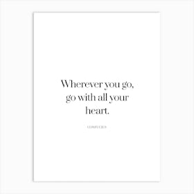 Wherever you go, go with all your heart - Confucius Art Print