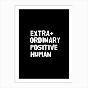 Extra Ordinary Positive Human 1 Art Print