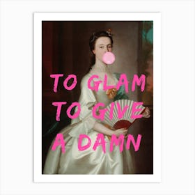 To Glam To Give A Damn Art Print