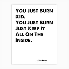 Skins, Cook, You Just Burn Kid, Quote, Art Print