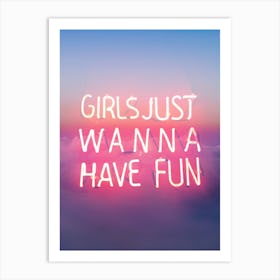 Girls Just Wanna Have Fun Art Print