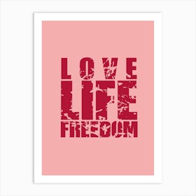 Love Life Freedom Art Print