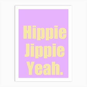 Hippie Jippie Yeah Art Print