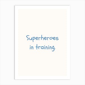 Superheroes In Training Blue Quote Poster Art Print