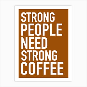 Strong People Need Strong Coffee Art Print