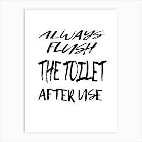 Always Flush The Toilet After Use, Toilet Rules. Art Print