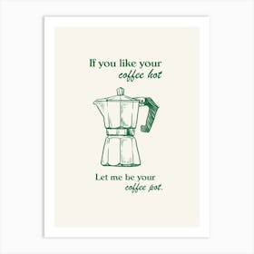 If You Like Your Coffee Hot, Arctic Monkeys Coffee Print In Green Art Print