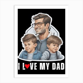 I Love My Dad Happy Father’s Day Art Print