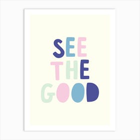 See The Good Art Print