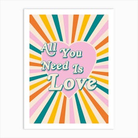 All You Need Is Love Print Art Print