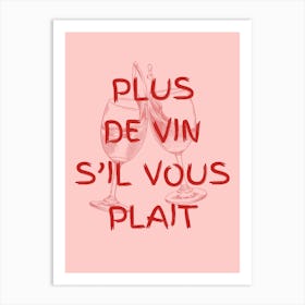 Plus De Vin S Il Vous Plait Art Print