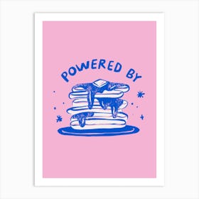 Powered By Pancakes    Art Print