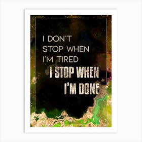 I Stop When I'm Done Prismatic Star Space Motivational Quote Art Print